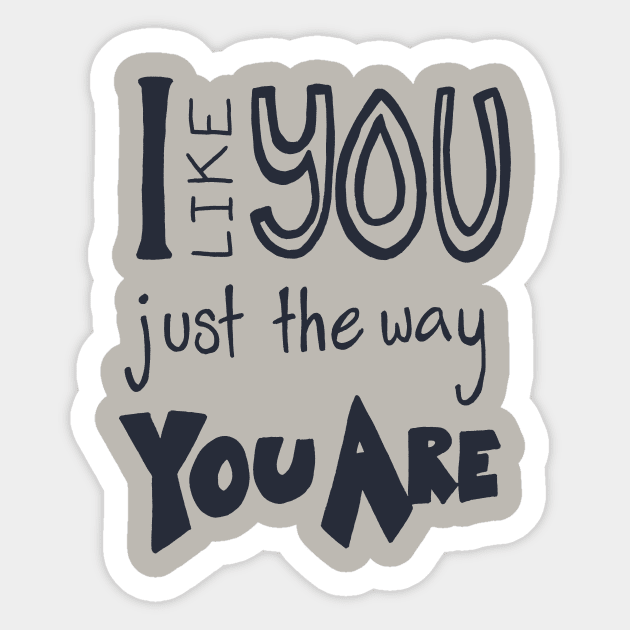 I Like You Just the Way You Are Sticker by Ginny Bracht